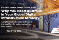 Why You Need Australia in Your Global Digital Infrastructure Strategy - Interconnections - The Equinix Blog