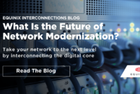 What Is the Future of Network Modernization? - Interconnections - The Equinix Blog