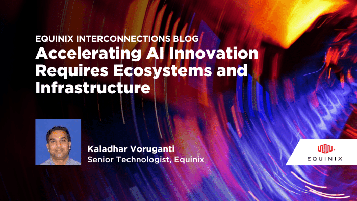 Accelerating AI Innovation Requires Ecosystems and Infrastructure - Interconnections - The Equinix Blog