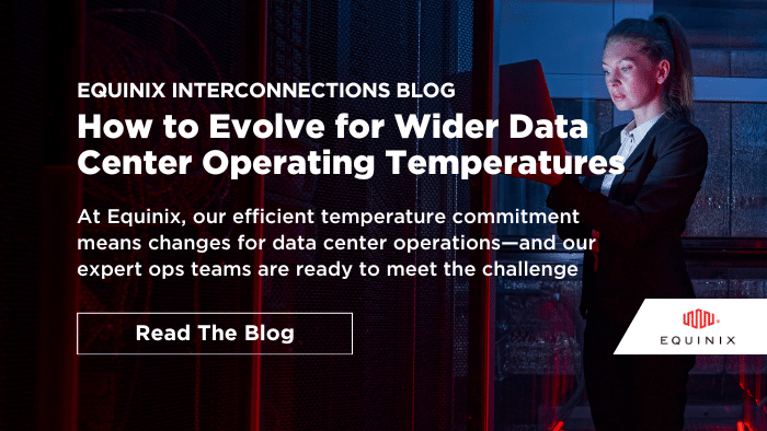 How to Evolve for Wider Data Center Operating Temperatures - Interconnections - The Equinix Blog