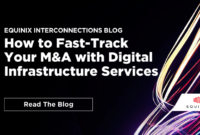 How to Fast-Track Your M&A with Digital Infrastructure Services - Interconnections - The Equinix Blog