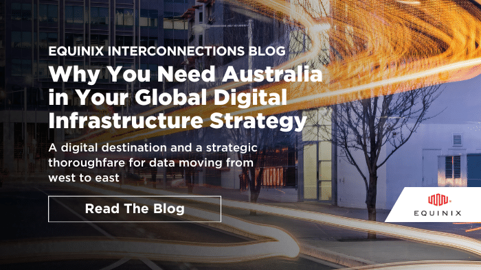 Why You Need Australia in Your Global Digital Infrastructure Strategy - Interconnections - The Equinix Blog